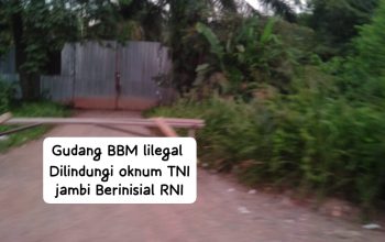 Gudang BBM Ilegal ‘Buka Tutup’ Diduga Dibekingi Oknum TNI Inisial RNI